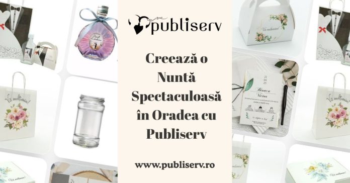 Creează o Nuntă Spectaculoasă în Oradea cu Publiserv – Acolo unde Emoţia Întâlneşte Eleganţa